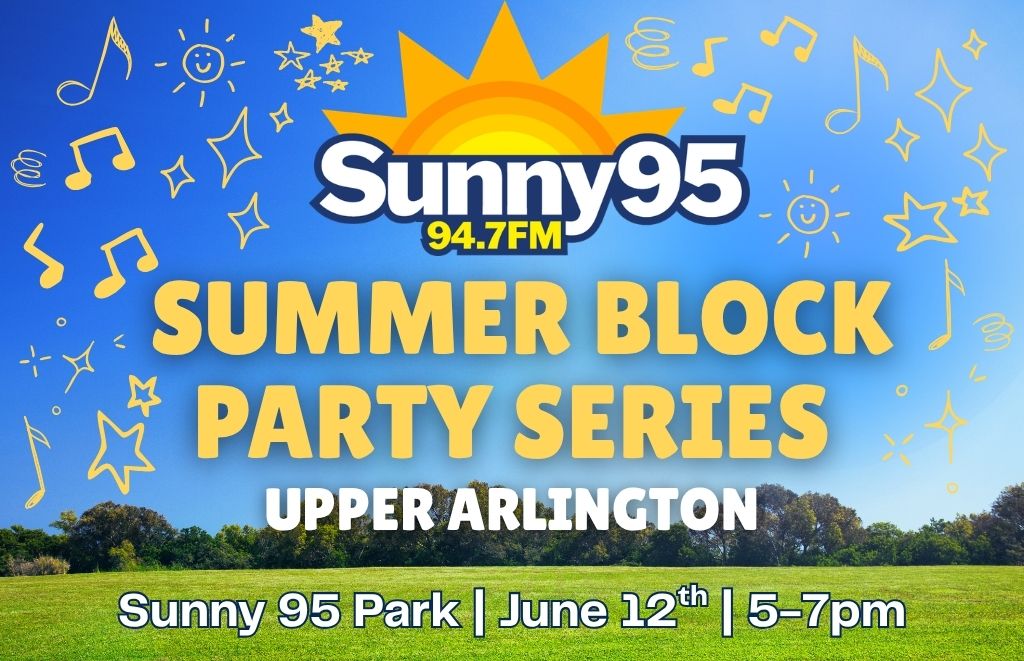 Event poster for Sunny 95 Summer Block Party Series in Upper Arlington, June 12, 5–7pm at Sunny 95 Park and 94.7FM details included.