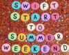 Colorful circular letters spell 'SWIFT START TO SUMMER WEEKEND' on a glittery background with confetti-like sparkles.